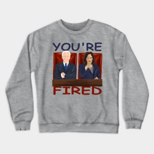 Biden Say You're Fired Trump Crewneck Sweatshirt